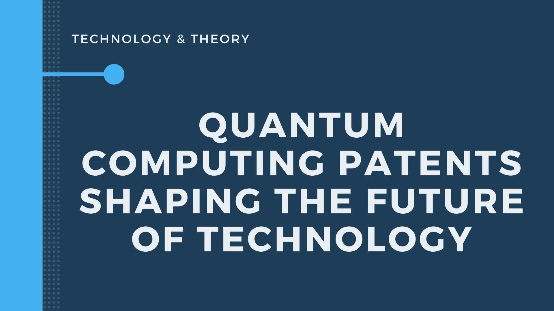Quantum Computing Patents Shaping the Future of Technology