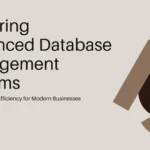 Why Advanced Database Management Systems are Essential for Modern Businesses